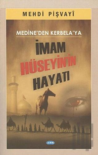 Medine'den Kerbela'ya İmam Hüseyin'in Hayatı