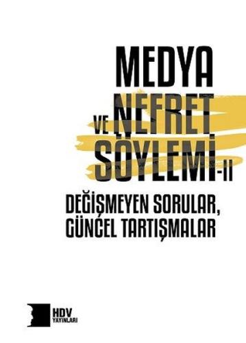 Medya ve Nefret Söylemi 2: Degismeyen Sorular - Güncel Tartısmalar
