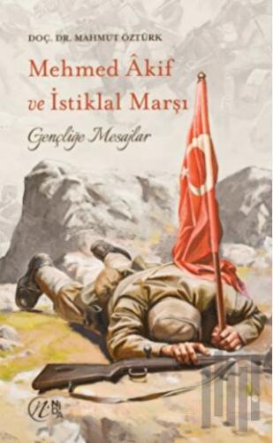 Mehmet Akif ve İstiklal Marşı - Gençliğe Mesajlar | Kitap Ambarı