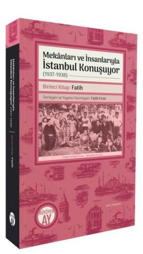Mekanları ve İnsanlarıyla İstanbul Konuşuyor (1937 - 1938) Birinci Kit