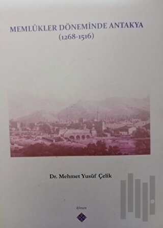 Memlukler Döneminde Antakya 1268 - 1516 | Kitap Ambarı