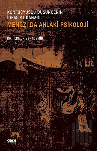 Mengzi'da Ahlaki Psikoloji - Konfucyüsçü Düşüncenin İdealist Kanadı