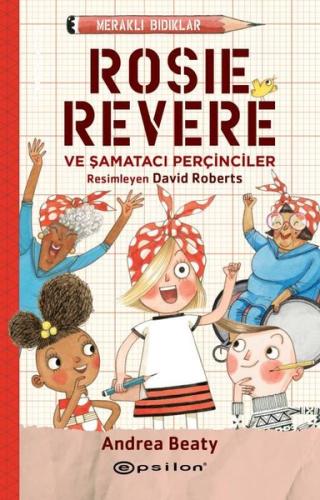 Meraklı Bıdıklar - Rosie Revere ve Şamatacı Perçinciler (Ciltli)