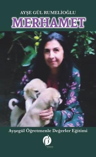Merhamet - Ayşegül Öğretmenle Değerler Eğitimi | Kitap Ambarı