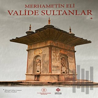 Merhametin Eli: Valide Sultanlar (Ciltli)