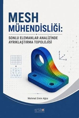 MESH Mühendisliği: Sonlu Elemanlar Analizinde Ayrıklaşma Topolojisi