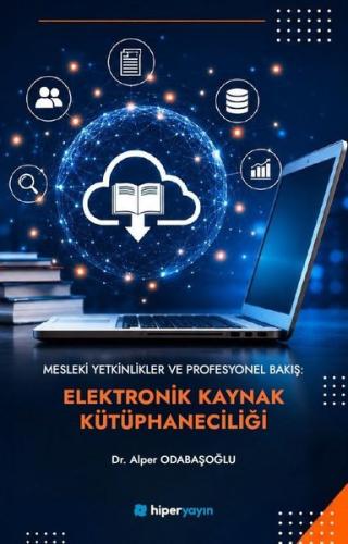Mesleki Yetkinlikler ve Profesyonel Bakış: Elektronik Kaynak Kütüphaneciliği
