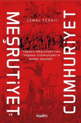 Meşrutiyet ve Cumhuriyet - Yaşasın Meşritiyet!ten Yaşasın Cumhuriyet!e