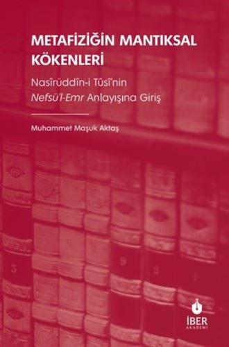 Metafiziğin Mantıksal Kökenleri: Nasirüddin-i Tusi'nin Nefsü'l-Emr Anlayışına Giriş