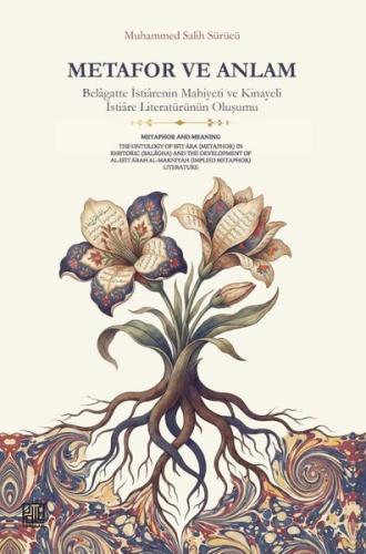 Metafor ve Anlam - Belagatte İstiarenin Mahiyeti ve Kinayeli İstiare Literatürünün Oluşumu