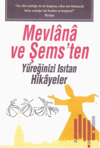 Mevlana ve Şems'ten Yüreğinizi Isıtan Hikayeler | Kitap Ambarı