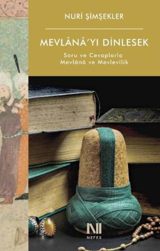 Mevlana'yı Dinlesek - Soru ve Cevaplarla Mevlana ve Mevlevilik | Kitap