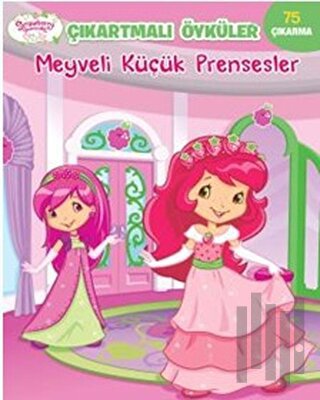 Meyveli Küçük Prensesler - Çilek Kız Çıkartmalı Öyküler | Kitap Ambarı