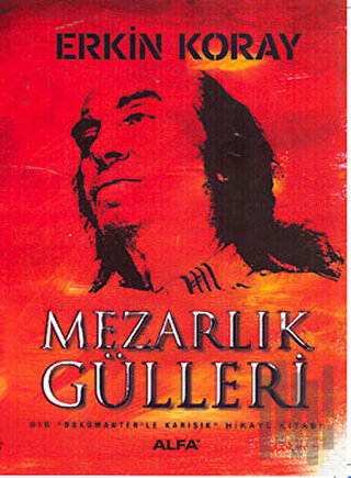 Mezarlık Gülleri Bir Dökümanterle Karışık Hikaye Kitabı