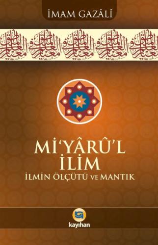 Mi’yârû’l İlim İlmin Ölçütü Ve Mantık | Kitap Ambarı