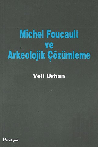 Michel Foucault ve Arkeolojik Çözümleme | Kitap Ambarı
