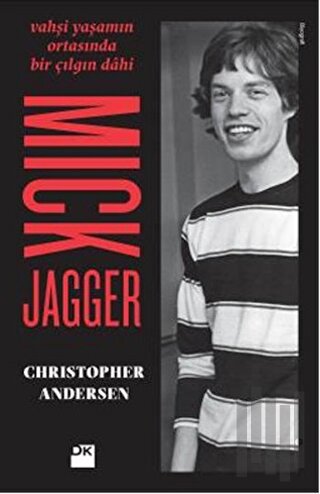 Mick Jagger - Vahşi Yaşamın Ortasında Bir Çılgın Dahi | Kitap Ambarı