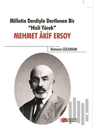 Milletin Derdiyle Dertlenen Bir Hisli Yürek - Mehmet Akif Ersoy