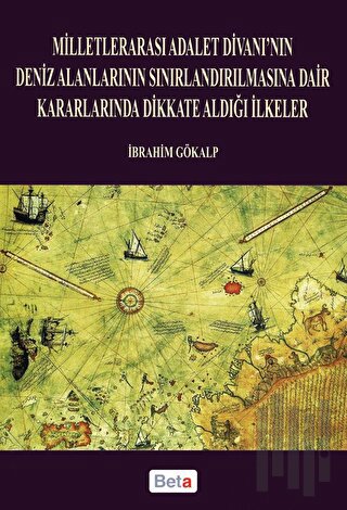 Milletlerarası Adalet Divanı’nın Deniz Alanlarının Sınırlandırılmasına Dair Kararlarında Dikkate Aldığı İlkeler