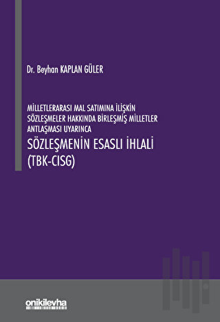 Milletlerarası Mal Satımına İlişkin Sözleşmeler Hakkında Birleşmiş Milletler Antlaşması Uyarınca Sözleşmenin Esaslı İhlali (TBK- CISG)