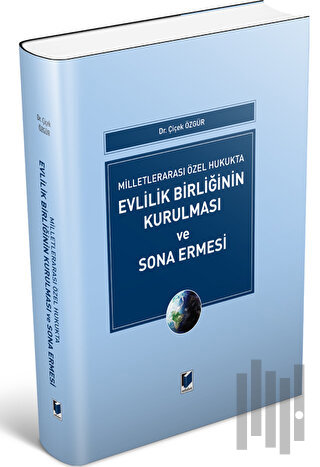 Milletlerarası Özel Hukukta Evlilik Birliğinin Kurulması ve Sona Ermesi (Ciltli)