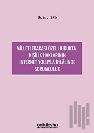 Milletlerarası Özel Hukukta Kişilik Haklarının İnternet Yoluyla İhlalinde Sorumluluk (Ciltli)