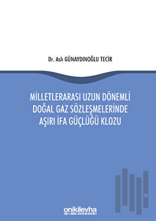 Milletlerarası Uzun Dönemli Doğal Gaz Sözleşmelerinde Aşırı İfa Güçlüğü Klozu