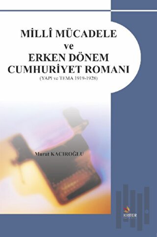 Milli Mücadele ve Erken Dönem Cumhuriyet Romanı | Kitap Ambarı