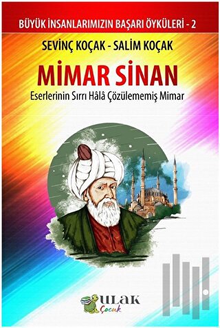 Mimar Sinan - Eserlerinin Sırrı Hala Çözülememiş Mimar | Kitap Ambarı