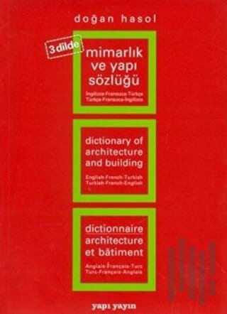 Mimarlık ve Yapı Sözlüğü (3 Dilde) İngilizce - Fransızca - Türkçe / Türkçe - Fransızca - İngilizce