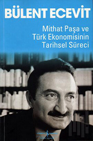 Mithat Paşa ve Türk Ekonomisinin Tarihsel Süreci | Kitap Ambarı