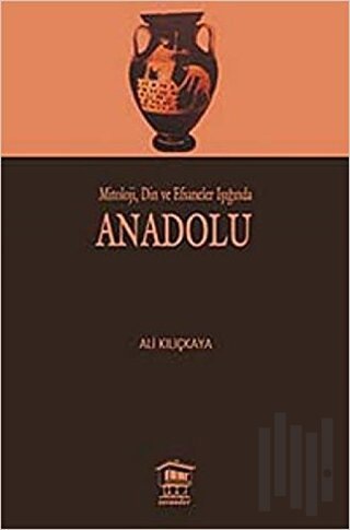 Mitoloji, Din ve Efsaneler Işığında Anadolu | Kitap Ambarı