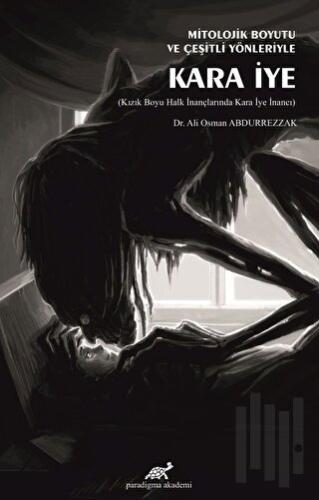 Mitolojik Boyutu ve Çeşitli Yönleriyle Kara İye