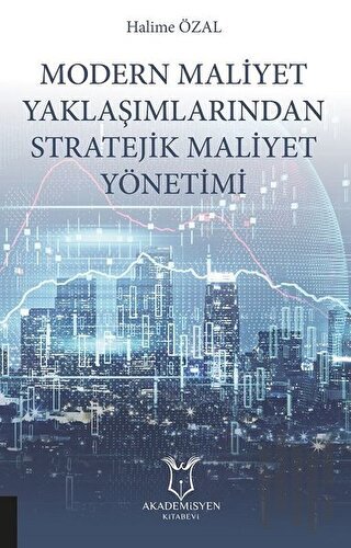 Modern Maliyet Yaklaşımlarından Stratejik Maliyet Yönetimi