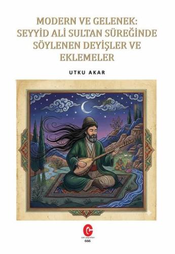 Modern ve Gelenek: Seyyid Ali Sultan Süreğinde Söylenen Deyişler ve Eklemeler