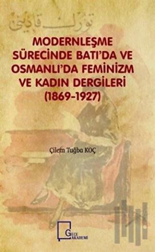 Modernleşme Sürecinde Batı'da ve Osmanlı'da Feminizm ve Kadın Dergileri (1869-1927)