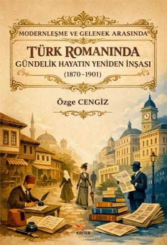 Modernleşme ve Gelenek Arasında Türk Romanında Gündelik Hayatın Yenide