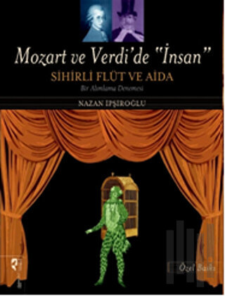 Mozart ve Verdi’de 'İnsan' - Sihirli Flüt ve Aida (Özel Baskı) | Kitap