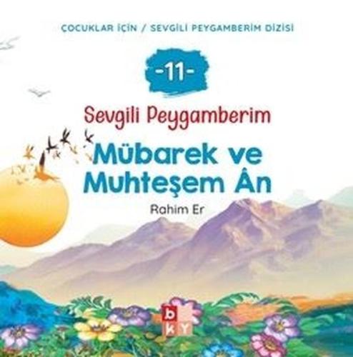 Mübarek ve Muhteşem An - Sevgili Peygamberim 11 | Kitap Ambarı