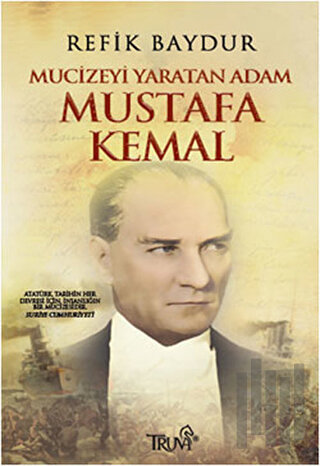 Mucizeyi Yaratan Adam Mustafa Kemal