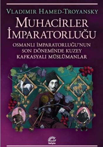 Muhacirler İmparatorluğu: Osmanlı İmparatorluğu'nun Son Döneminde Kuzey Kafkasyalı Müslümanlar