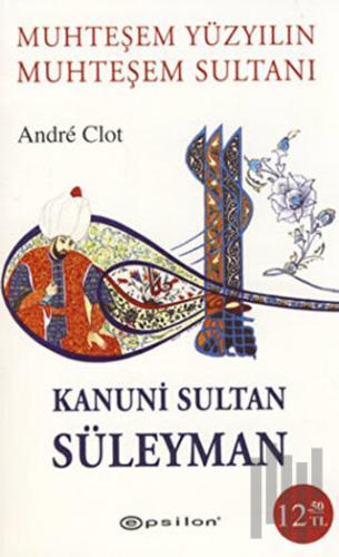 Muhteşem Yüzyılın Muhteşem Sultanı Kanuni Sultan Süleyman