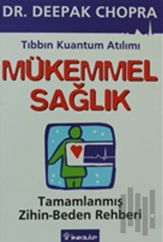 Mükemmel Sağlık Tıbbın Kuantum Atılımı Tamamlanmış Zihin/Beden Rehberi