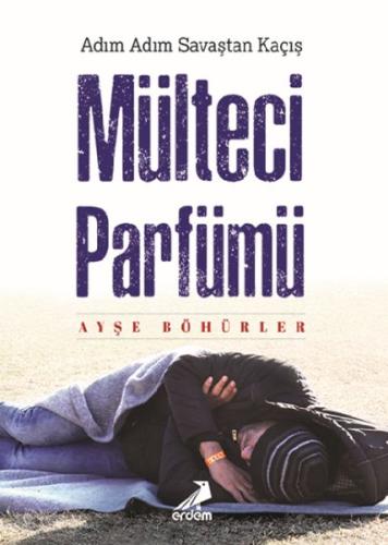 Mülteci Parfümü - Adım Adım Savaştan Kaçış | Kitap Ambarı