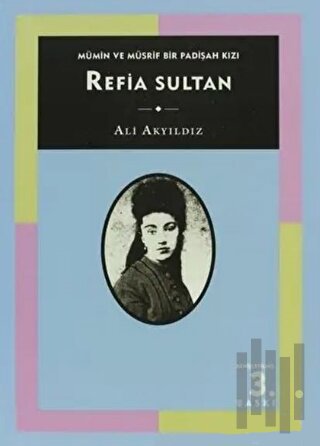 Mümin ve Müsrif Bir Padişah Kızı Refia Sultan | Kitap Ambarı
