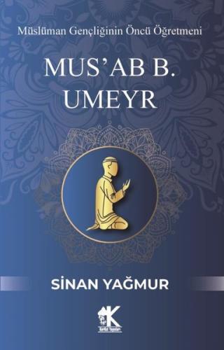 Mus'ab B. Umeyr: Müslüman Gençliğinin Öncü Öğretmeni | Kitap Ambarı