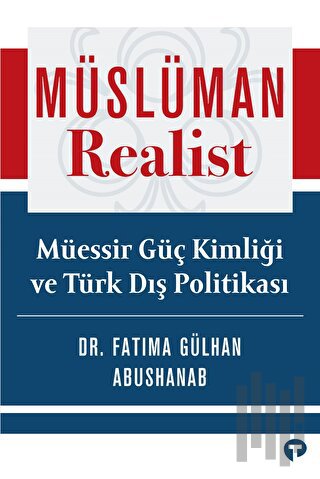 Müslüman Realist - Müessir Güç Kimliği ve Türk Dış Politikası | Kit