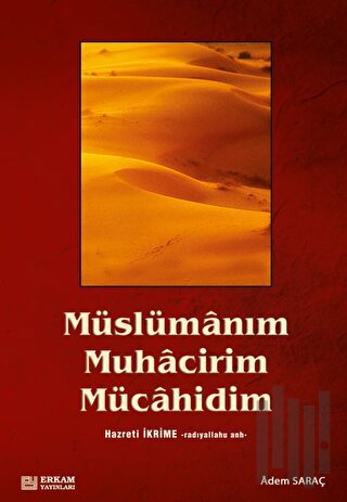 Müslümanım, Muhacirim, Mücahidim Hz. İkrime (r.a) | Kitap Ambarı