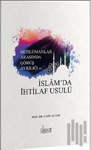 Müslümanlar Arasında Görüş Ayrılığı ve İslam'da İhtilaf Usulü | Kitap 