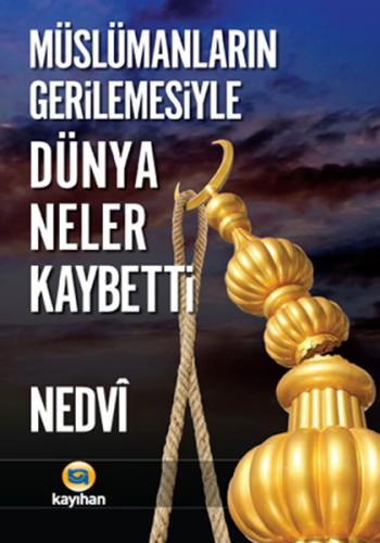 Müslümanların Gerilemesiyle Dünya Neler Kaybetti | Kitap Ambarı